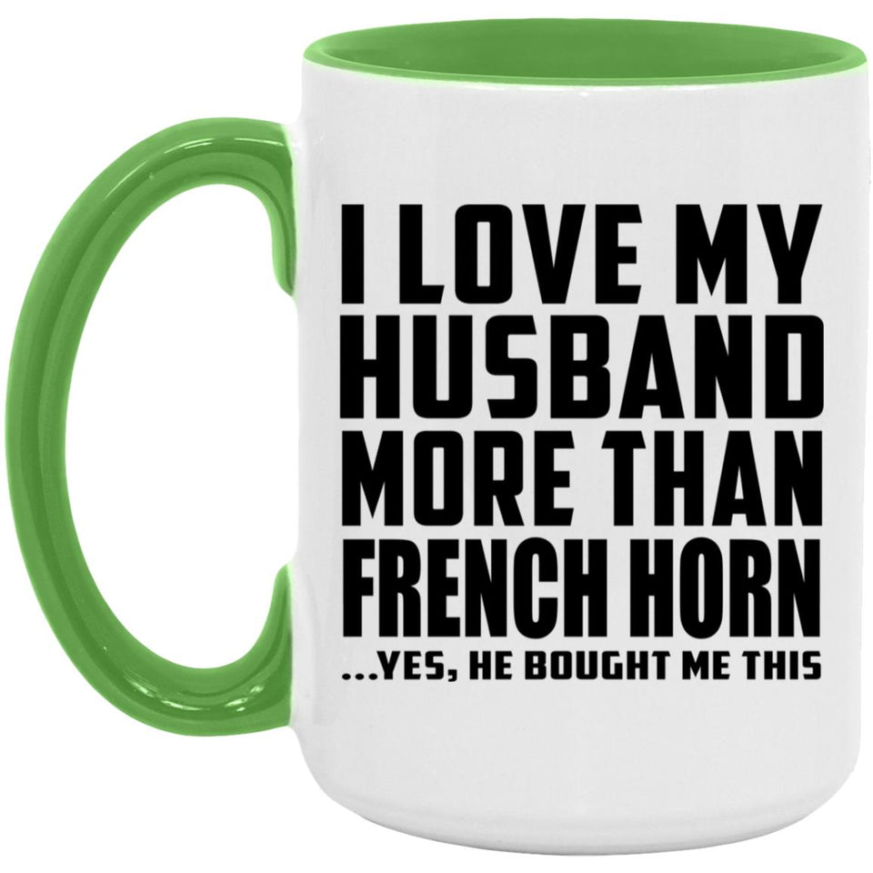 I Love My Husband More Than French Horn - 15oz Accent Mug Green
