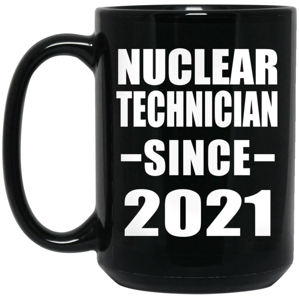 Nuclear Technician Since 2021 - 15oz Coffee Mug Black