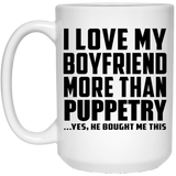 I Love My Boyfriend More Than Puppetry - 15 Oz Coffee Mug