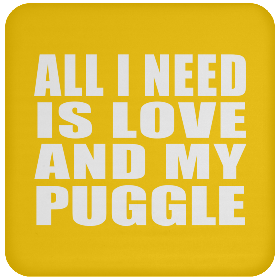 All I Need Is Love And My Puggle - Drink Coaster