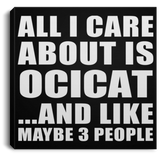 All I Care About Is Ocicat - Canvas Square