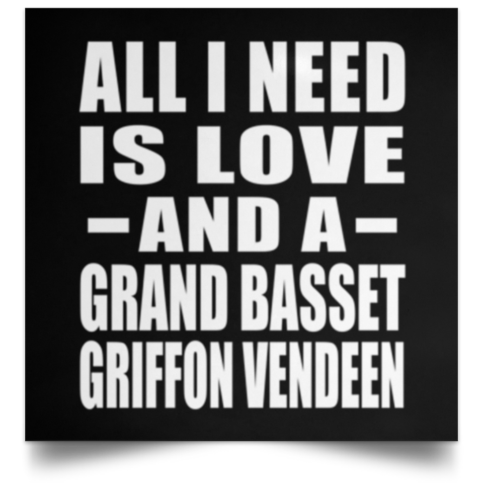 All I Need Is Love And A Grand Basset Griffon Vendeen - Poster Square
