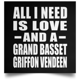 All I Need Is Love And A Grand Basset Griffon Vendeen - Poster Square