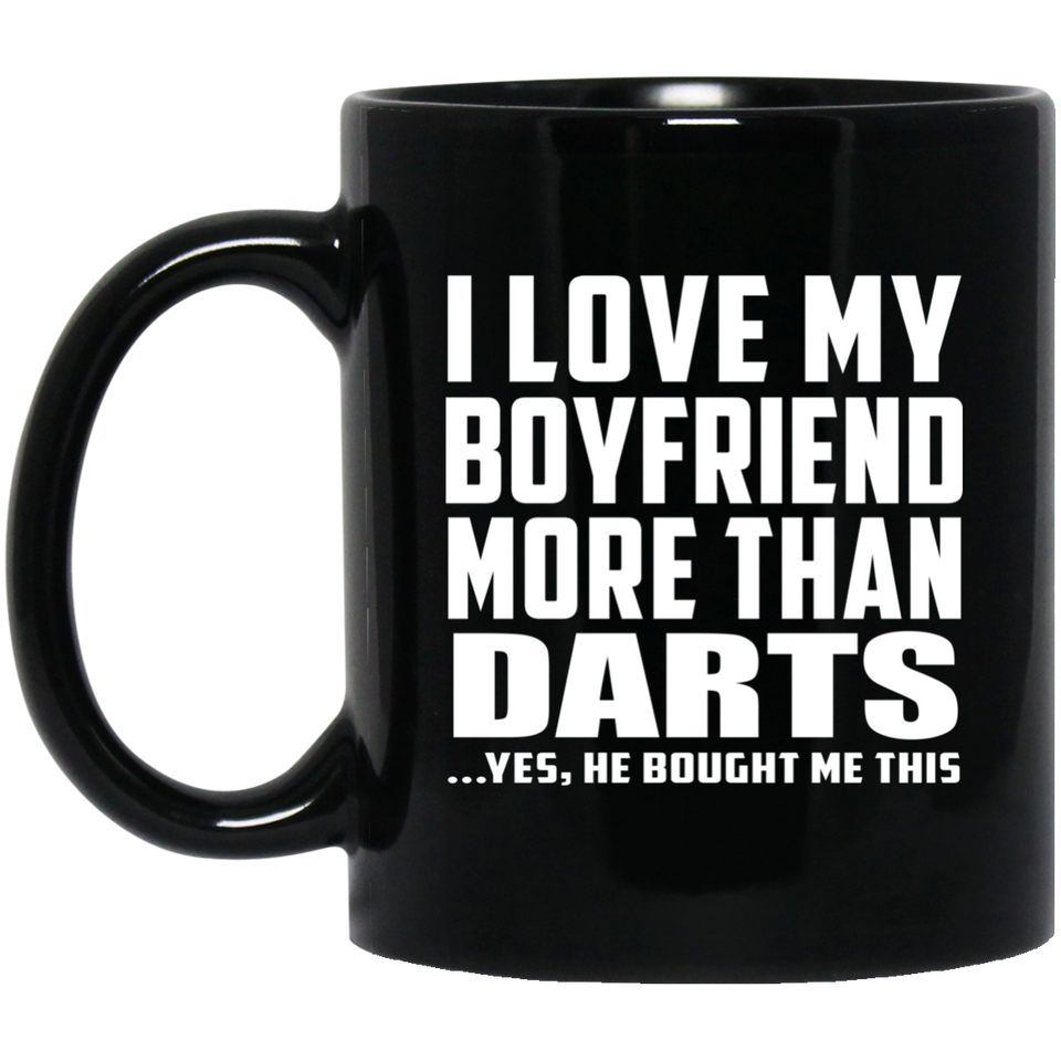 I Love My Boyfriend More Than Darts - 11 Oz Coffee Mug Black