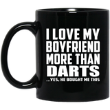 I Love My Boyfriend More Than Darts - 11 Oz Coffee Mug Black