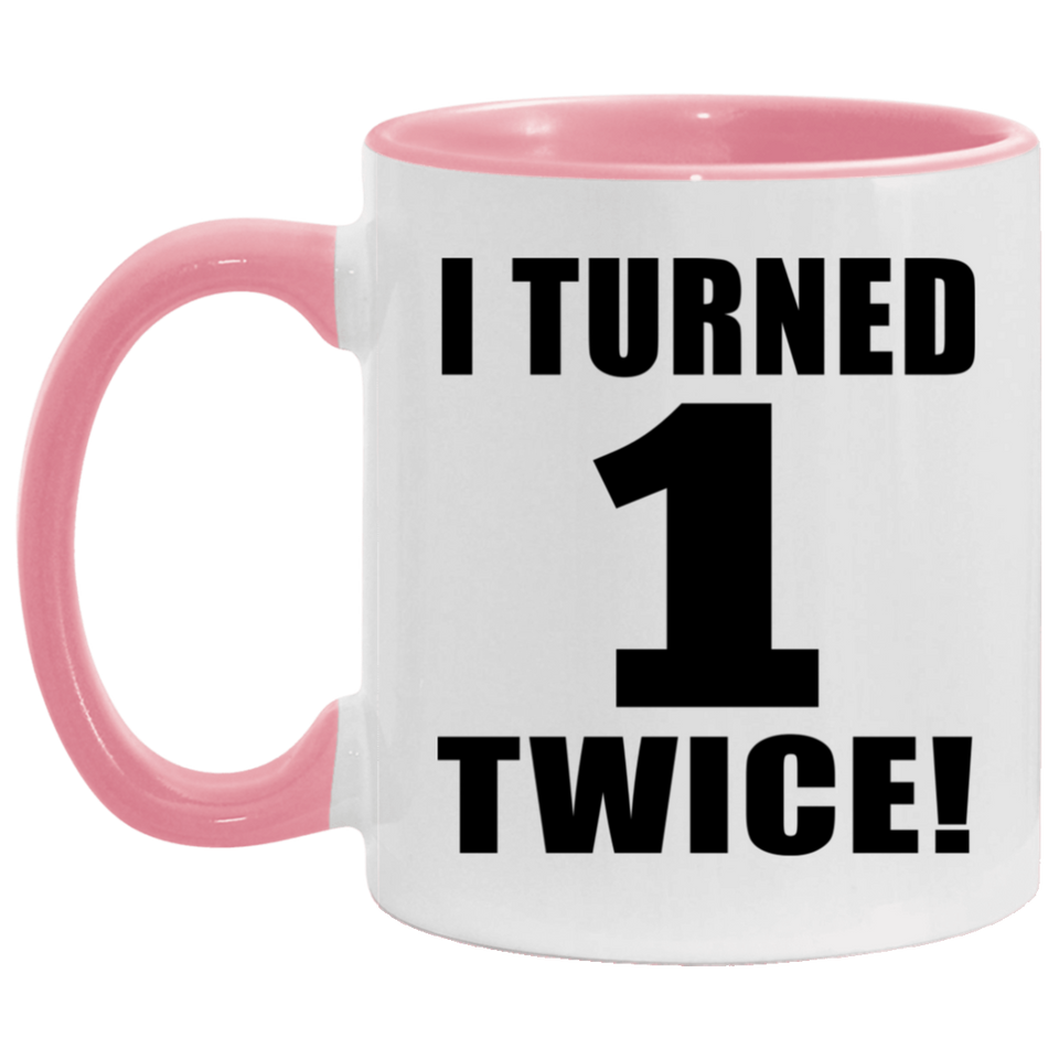 2nd Birthday I Turned 1 Twice - 11oz Accent Mug Pink