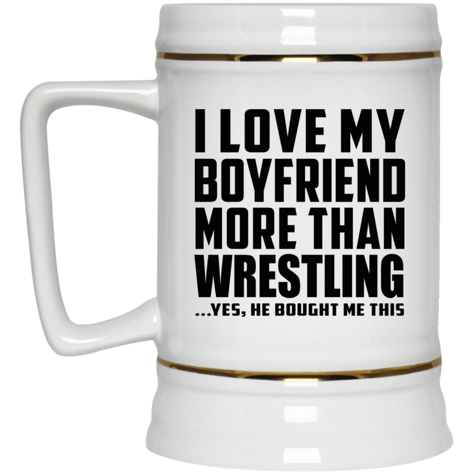 I Love My Boyfriend More Than Wrestling - Beer Stein
