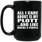 All I Care About Is My Plott - 15 Oz Coffee Mug Black