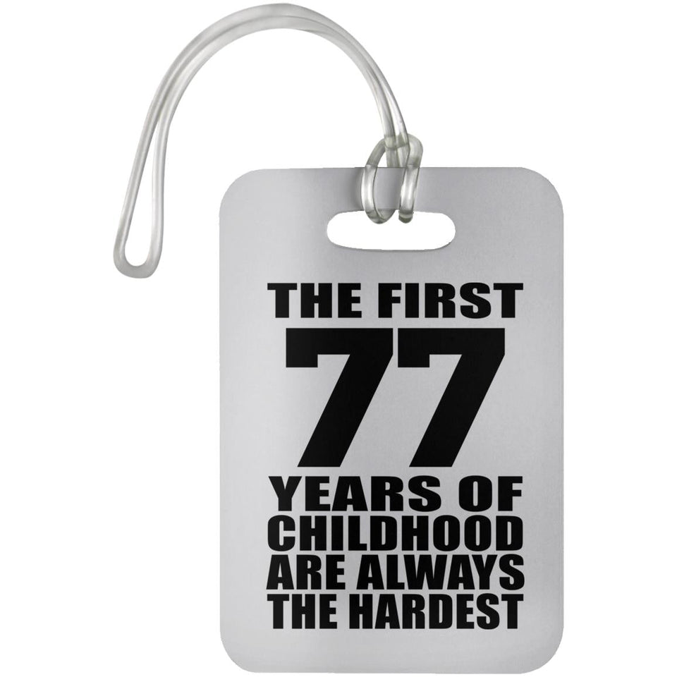 77th Birthday First 77 Years of Childhood Are The Hardest - Luggage Bag Tag