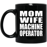 Mom Wife Machine Operator - 11oz Coffee Mug Black