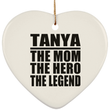 Tanya The Mom The Hero The Legend - Heart Ornament
