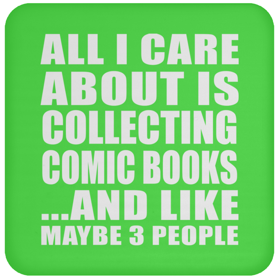 All I Care About Is Collecting Comic Books - Drink Coaster