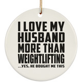 I Love My Husband More Than Weightlifting - Circle Ornament