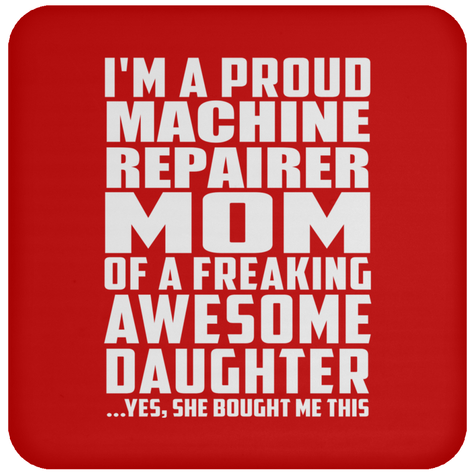 Proud Machine Repairer Mom Of Awesome Daughter - Drink Coaster