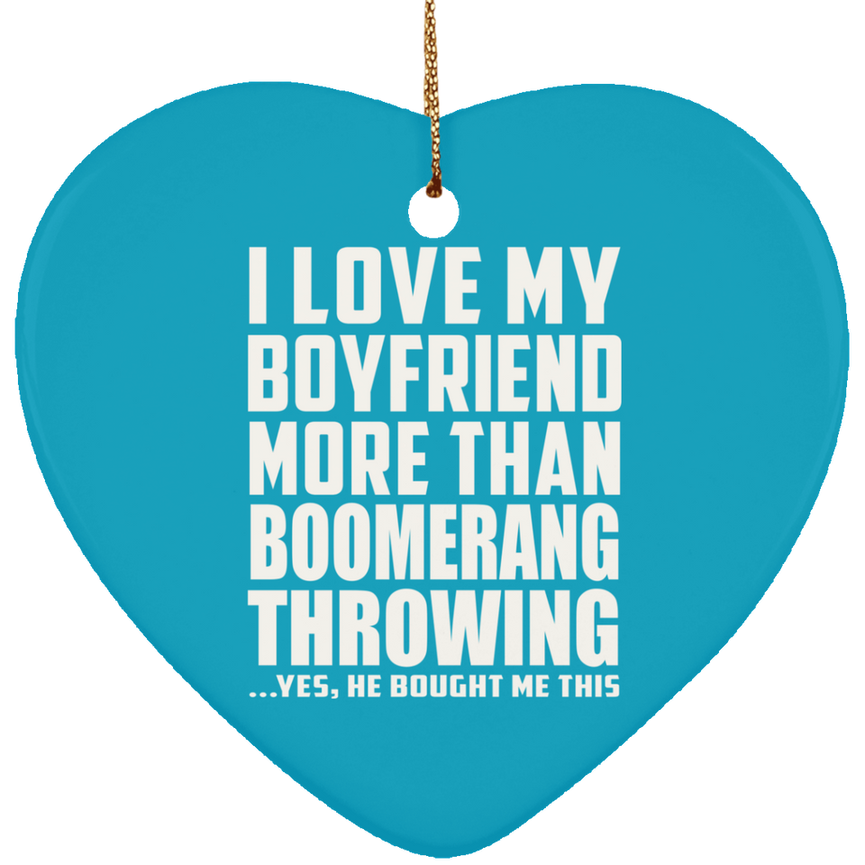 I Love My Boyfriend More Than Boomerang Throwing - Heart Ornament