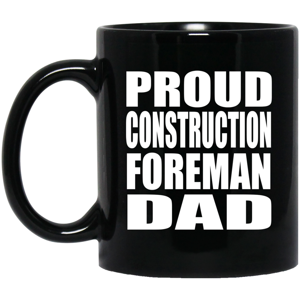 Proud Construction Foreman Dad - 11oz Coffee Mug Black
