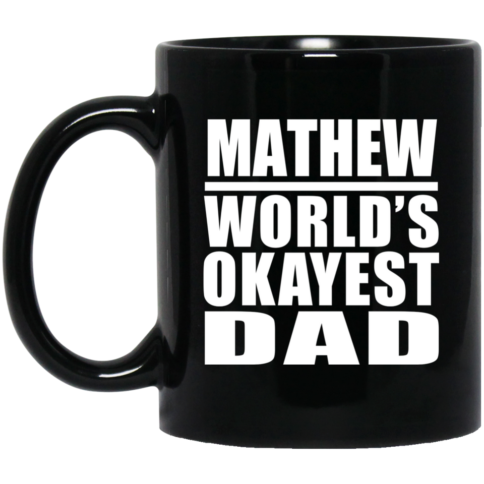 Mathew World's Okayest Dad - 11 Oz Coffee Mug Black