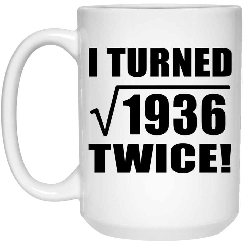 88th Birthday I Turned Square Root of 1936 Twice - 15oz Coffee Mug