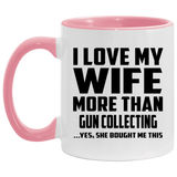 I Love My Wife More Than Gun Collecting - 11oz Accent Mug Pink