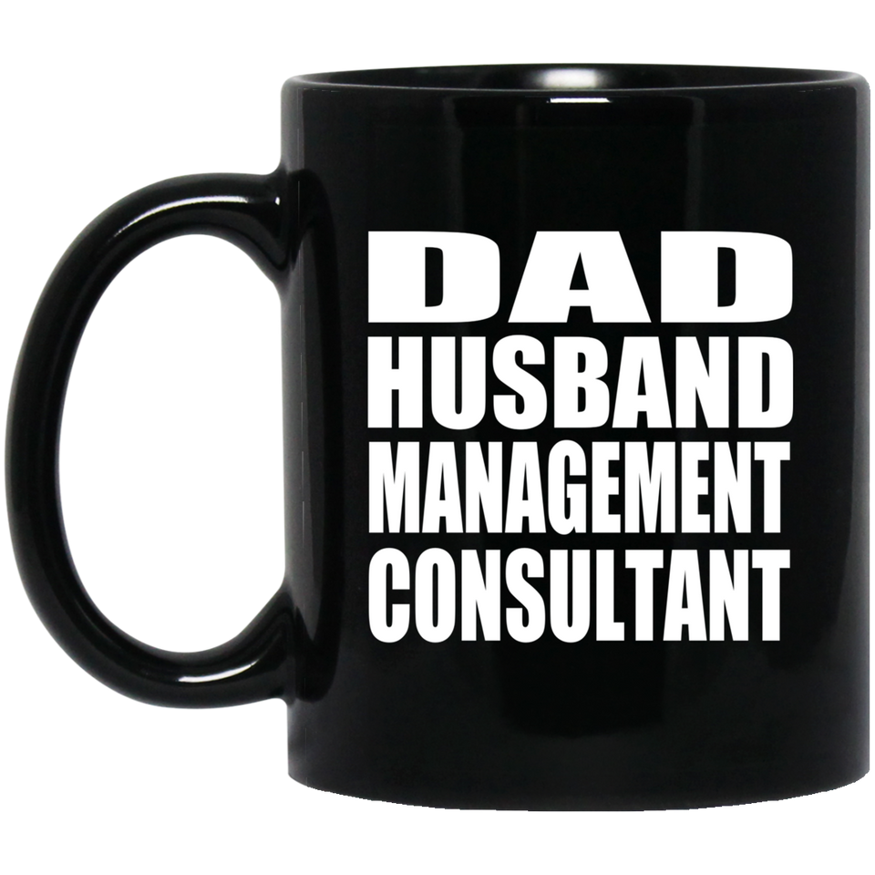 Dad Husband Management Consultant - 11oz Coffee Mug Black