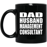 Dad Husband Management Consultant - 11oz Coffee Mug Black