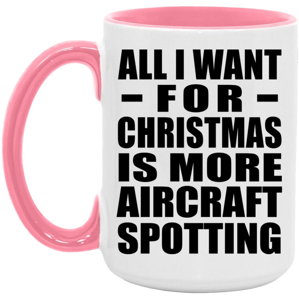All I Want For Christmas Is More Aircraft Spotting - 15oz Accent Mug Pink