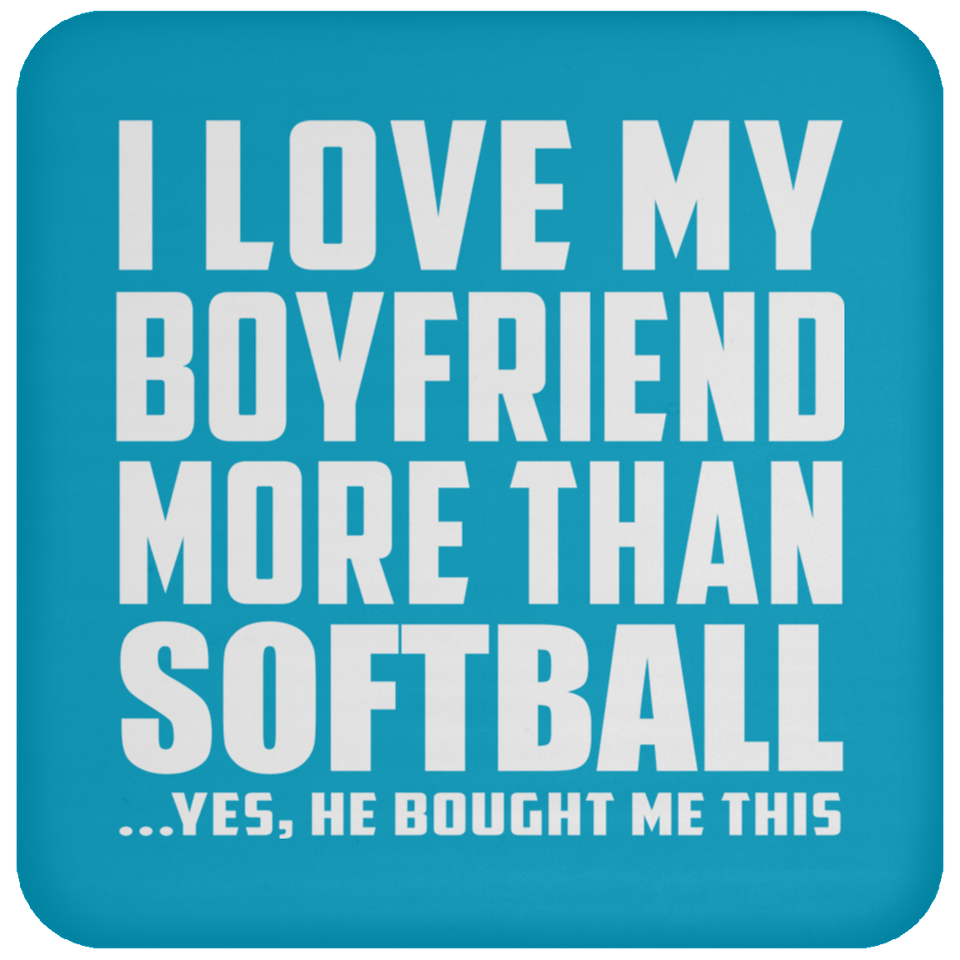 I Love My Boyfriend More Than Softball - Drink Coaster