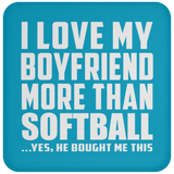 I Love My Boyfriend More Than Softball - Drink Coaster
