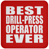 Best Drill-Press Operator Ever - Drink Coaster