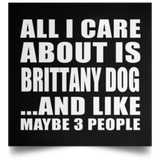 All I Care About Is Brittany Dog - Poster Square