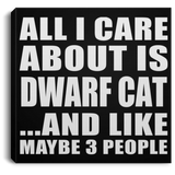All I Care About Is Dwarf Cat - Canvas Square