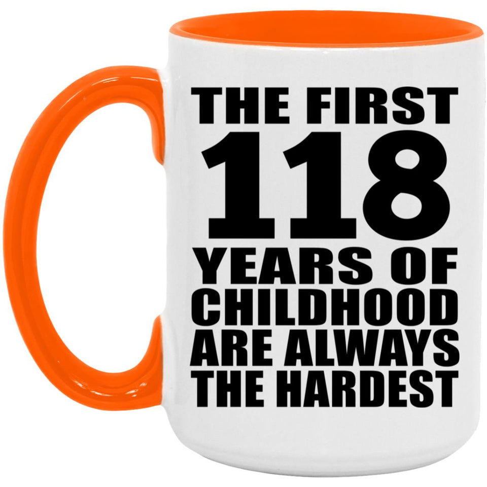 118th Birthday First 118 Years of Childhood Are The Hardest - 15oz Accent Mug Orange