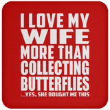 I Love My Wife More Than Collecting Butterflies - Drink Coaster