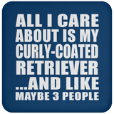 All I Care About Is My Curly-Coated Retriever - Drink Coaster