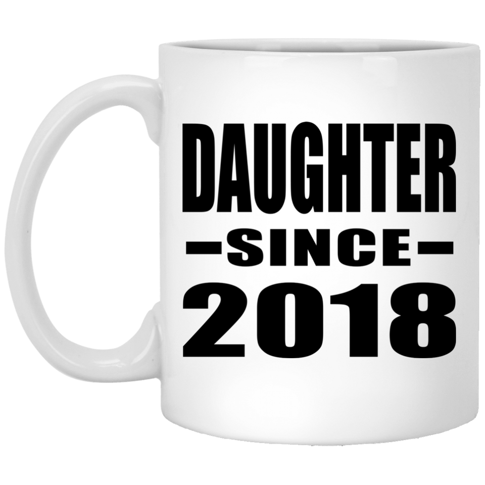 Daughter Since 2018 - 11 Oz Coffee Mug