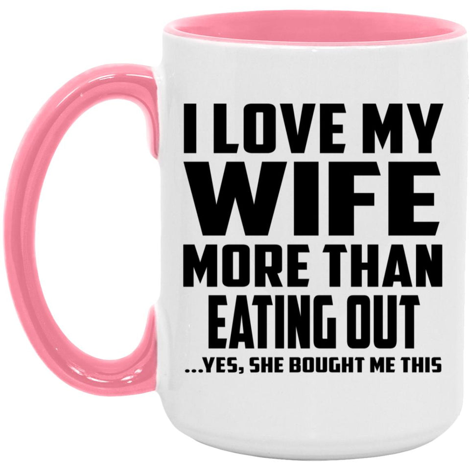 I Love My Wife More Than Eating out - 15oz Accent Mug Pink