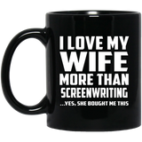 I Love My Wife More Than Screenwriting - 11 Oz Coffee Mug Black