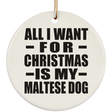 All I Want For Christmas Is My Maltese Dog - Circle Ornament