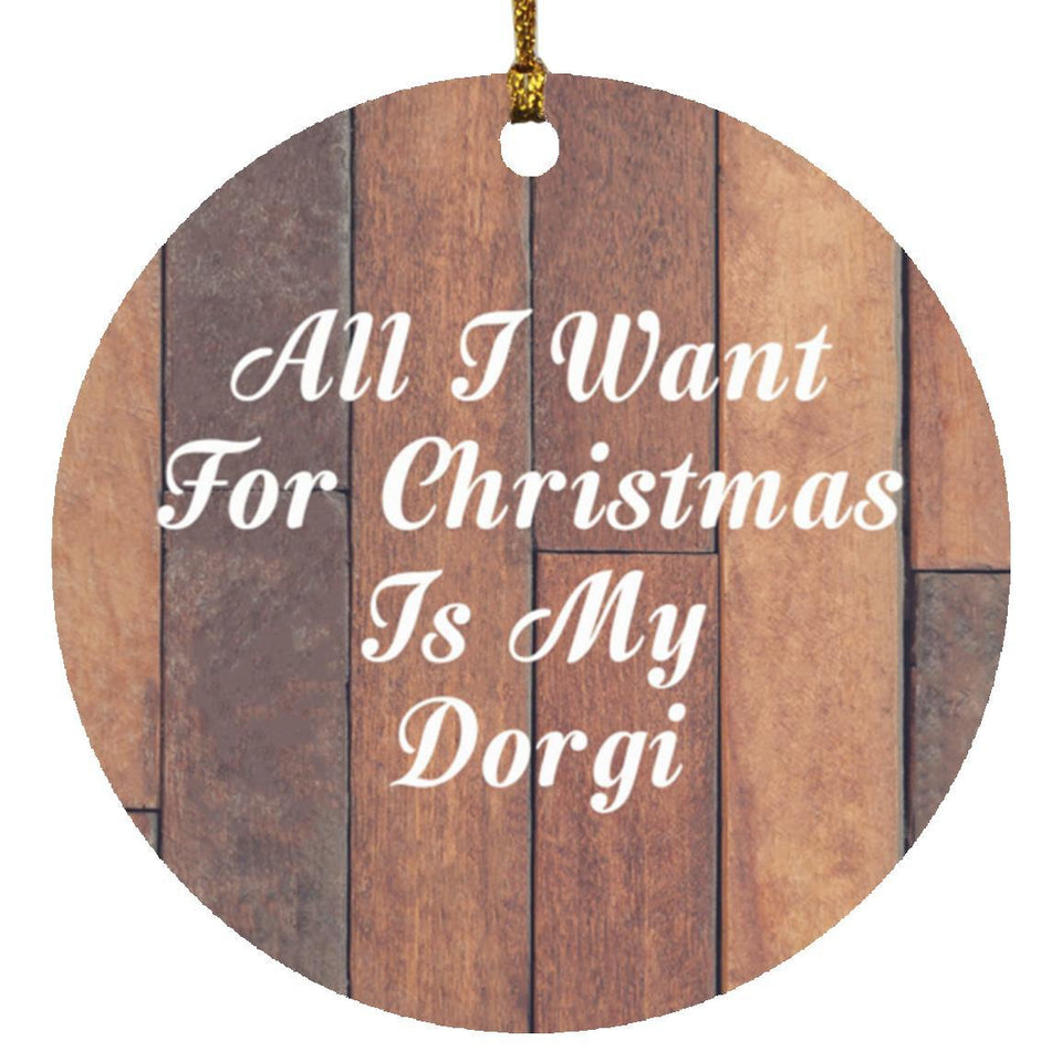 All I Want For Christmas Is My Dorgi - Circle Ornament E