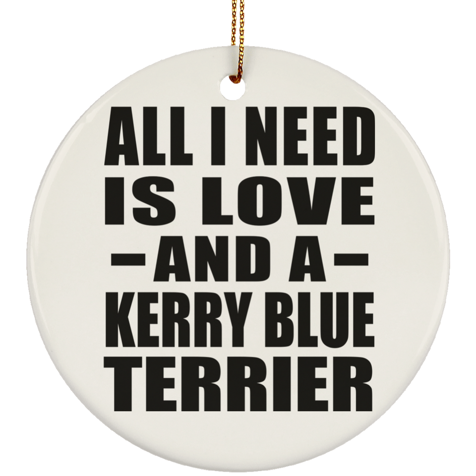 All I Need Is Love And A Kerry Blue Terrier - Circle Ornament