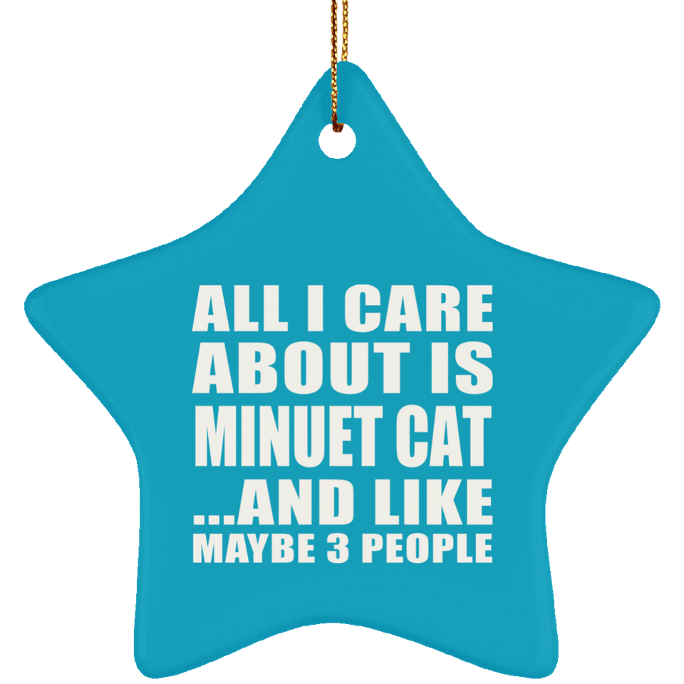 All I Care About Is Minuet Cat - Star Ornament