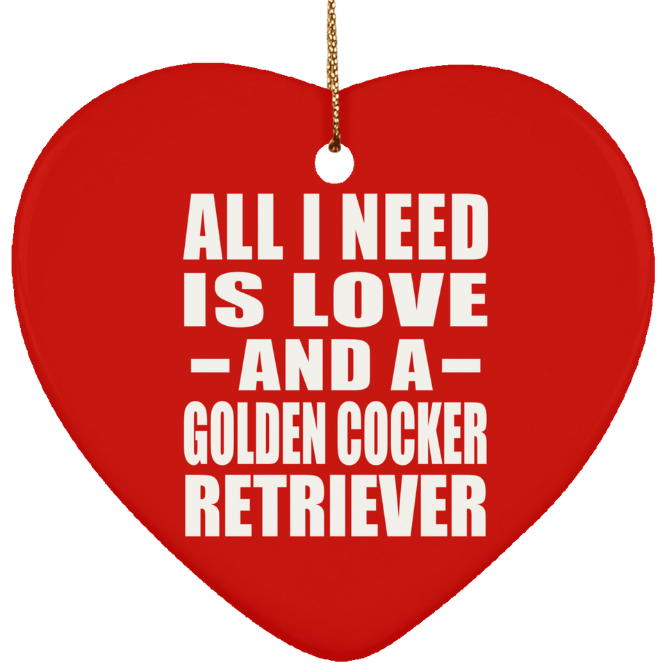 All I Need Is Love And A Golden Cocker Retriever - Heart Ornament