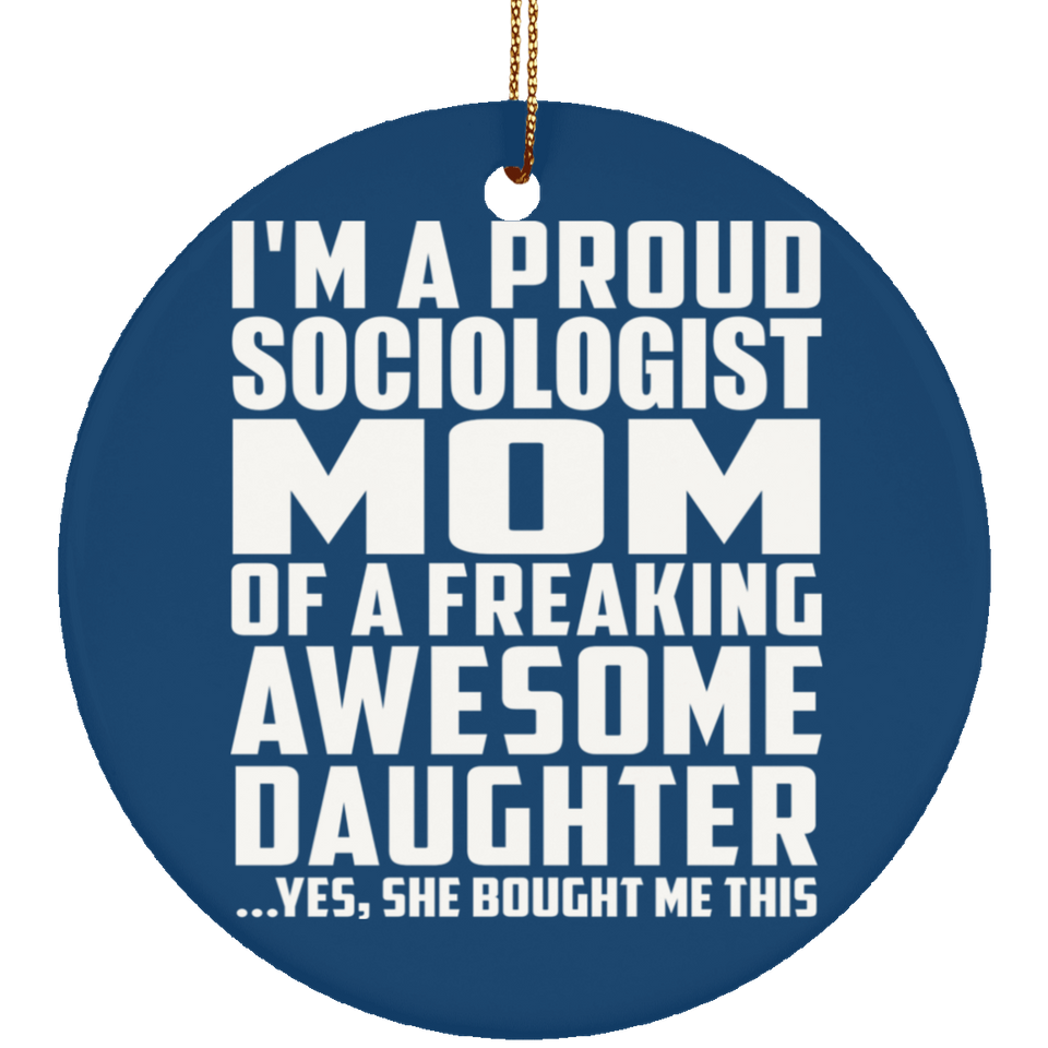 Proud Sociologist Mom Of Awesome Daughter - Circle Ornament