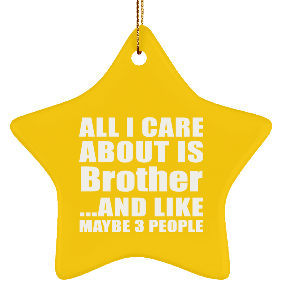 All I Care About Is Brother - Star Ornament