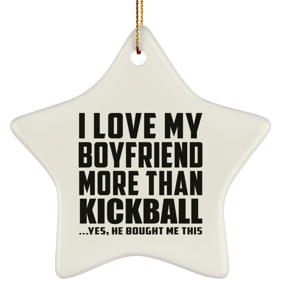 I Love My Boyfriend More Than Kickball - Star Ornament