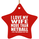 I Love My Wife More Than Netball - Star Ornament