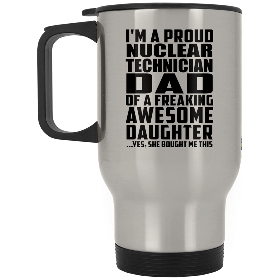 Proud Nuclear Technician Dad Of Awesome Daughter - Silver Travel Mug