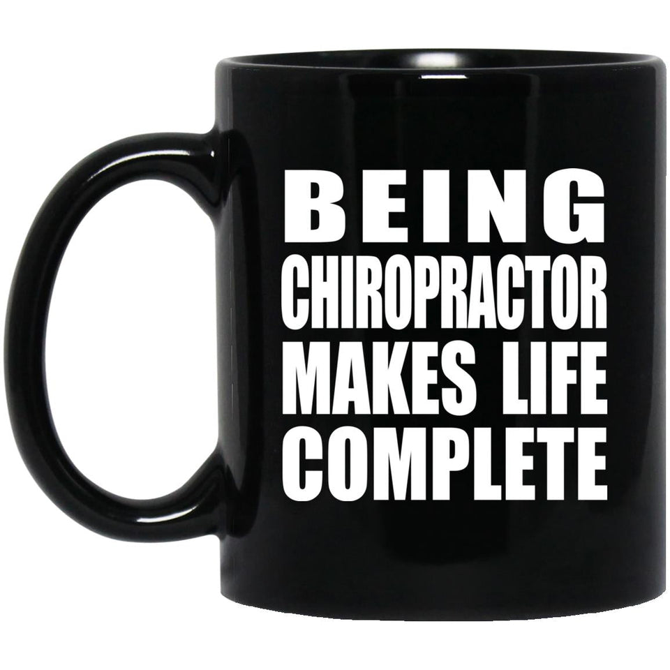 Being Chiropractor Makes Life Complete - 11oz Coffee Mug Black