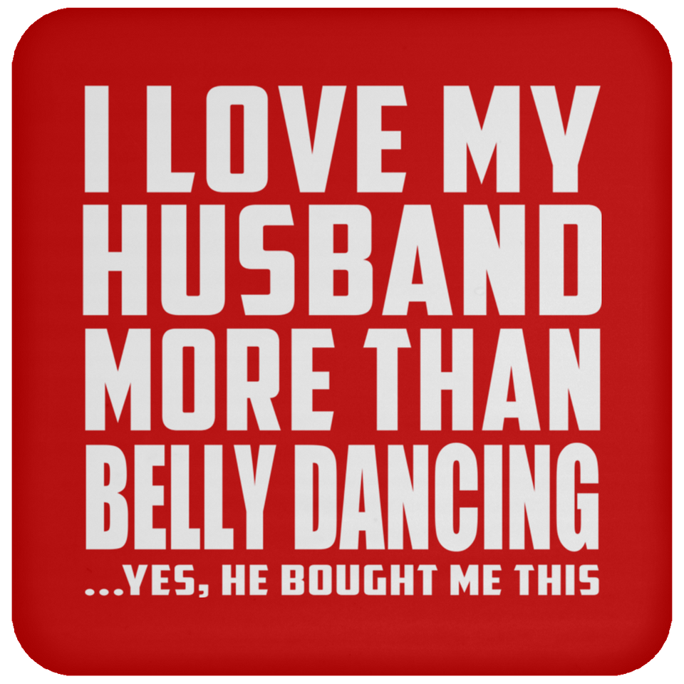 I Love My Husband More Than Belly Dancing - Drink Coaster