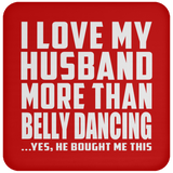 I Love My Husband More Than Belly Dancing - Drink Coaster